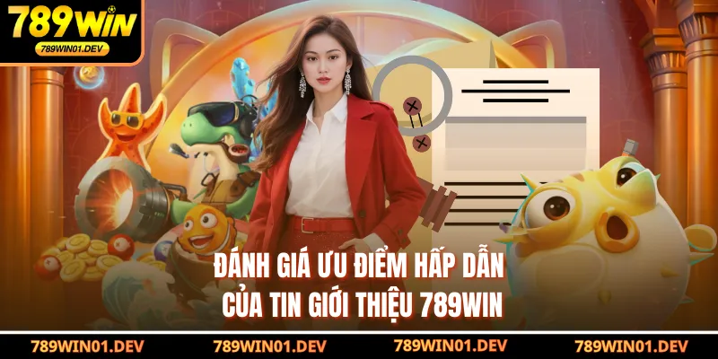 Đánh giá ưu điểm hấp dẫn của tin giới thiệu 789WIN